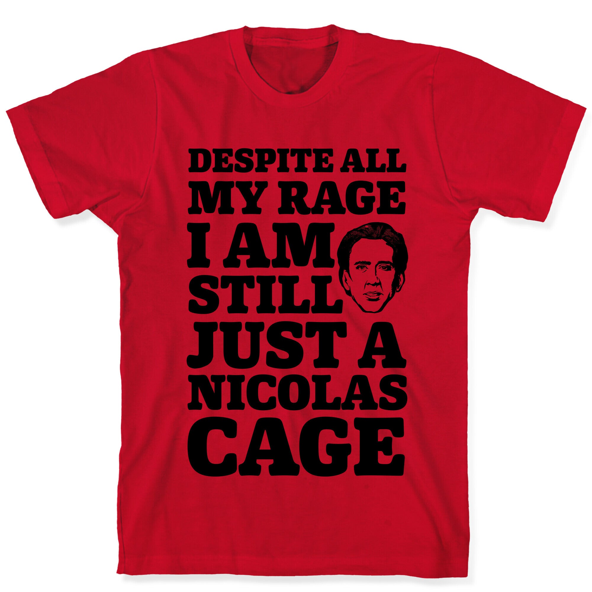 Despite All My Rage I Am Still Just a Nicolas Cage T-Shirt